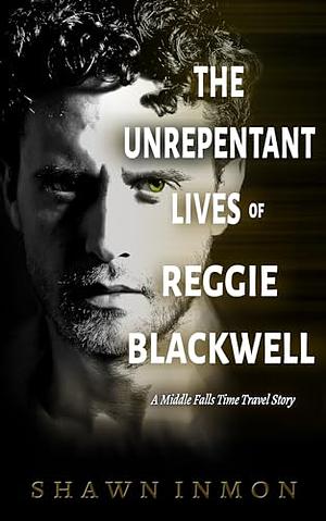 The Unrepentant Lives of Reggie Blackwell by Shawn Inmon