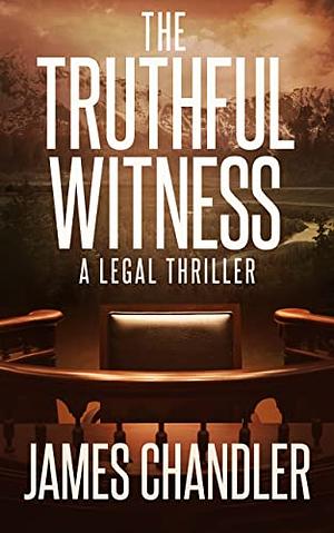 The Truthful Witness by James Chandler