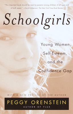 Schoolgirls; Young Women, Self-Esteem, and the Confidence Gap by Peggy Orenstein