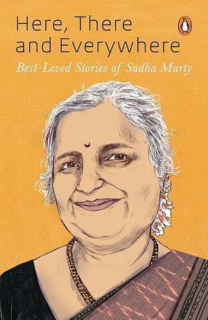 Here, There and Everywhere: Best-Loved Stories of Sudha Murthy by Sudha Murty