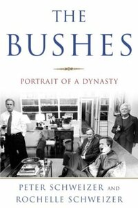 The Bushes: Portrait of a Dynasty by Peter Schweizer