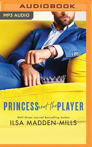 Princess and the Player by Ilsa Madden-Mills