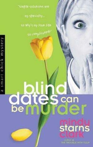 Blind Dates Can Be Murder by Mindy Starns Clark