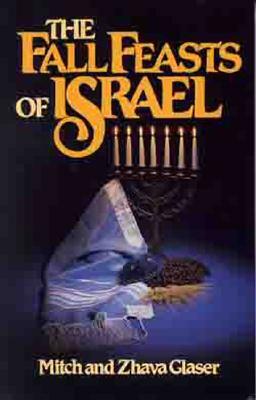 The Fall Feasts of Israel by Zhava Glaser, Mitch Glaser