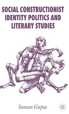 Social Constructionist Identity Politics and Literary Studies by S. Gupta