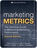 Marketing Metrics: The Definitive Guide to Measuring Marketing Performance by Paul W. Farris, Neil Bendle, Phillip E. Pfeifer, David Reibstein
