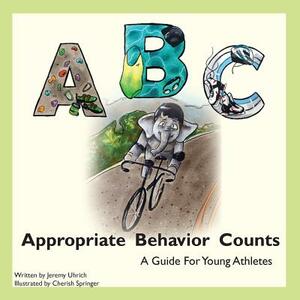 Appropriate Behavior Counts: A Guide For Young Athletes by Jeremy Uhrich