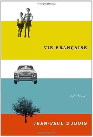 Vie Francaise: A Novel by Jean-Paul Dubois