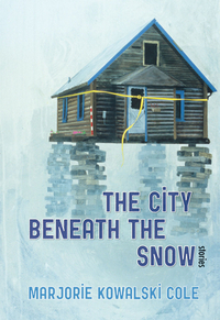 The City Beneath the Snow: Stories by Marjorie Kowalski Cole