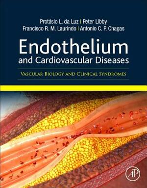 Endothelium and Cardiovascular Diseases: Vascular Biology and Clinical Syndromes by Francisco Rafael Martins Laurindo, Protasio Lemos Da Luz, Peter Libby