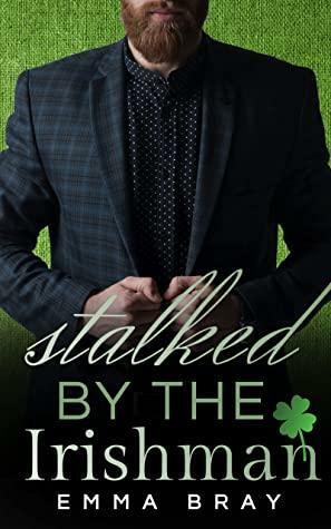 Stalked by the Irishman by Emma Bray