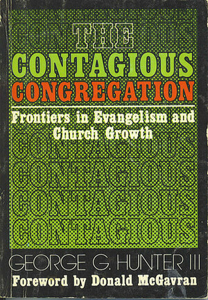 Contagious Congregation: Frontiers in Evangelism and Church Growth by George G. Hunter III