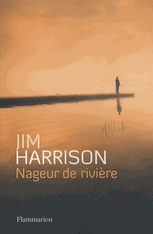 Nageur de rivière by Jim Harrison