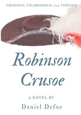 Robinson Crusoe (Original unabridged 1719 version) by Daniel Defoe