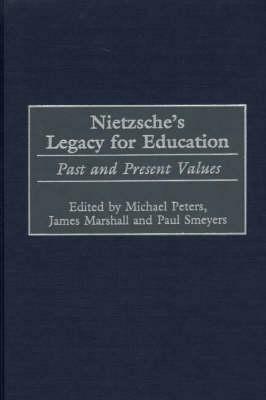 Nietzsche's Legacy for Education: Past and Present Values by Paul Smeyers, James Marshall, Michael Peters