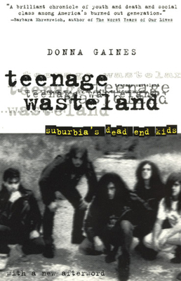 Teenage Wasteland: Suburbia's Dead End Kids by Donna Gaines