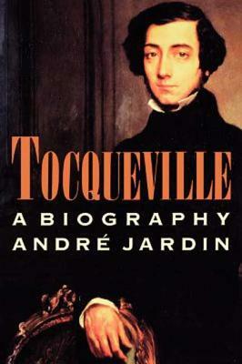 Tocqueville: A Biography by André Jardin