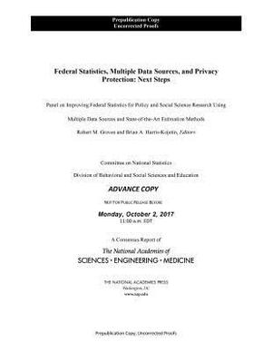 Federal Statistics, Multiple Data Sources, and Privacy Protection: Next Steps by Committee on National Statistics, National Academies of Sciences Engineeri, Division of Behavioral and Social Scienc