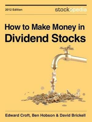 How to Make Money in Dividend Stocks: Everything You Need To Get Started in Income Investing by Ben Hobson, Dave Brickell, Edward Croft