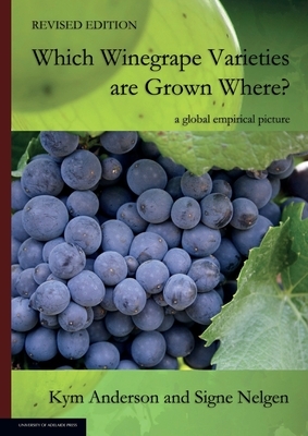 WHICH WINEGRAPE VARIETIES ARE GROWN WHERE? Revised Edition by Signe Nelgen, Kym Anderson