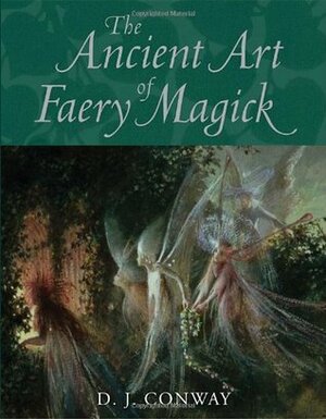 The Ancient Art of Faery Magick by D.J. Conway