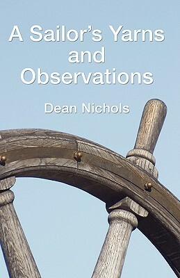 A Sailor's Yarns and Observations by Dean Nichols