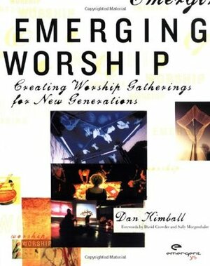 Emerging Worship: Creating Worship Gatherings for New Generations by Dan Kimball