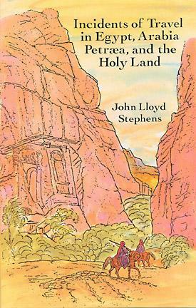 Incidents of Travel in Egypt, Arabia Petraea & the Holy Land by John Lloyd Stephens