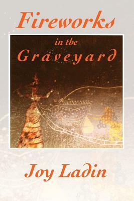 Fireworks in the Graveyard by Joy Ladin