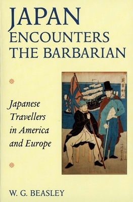 Japan Encounters the Barbarian: Japanese Travellers in America and Europe by W. G. Beasley