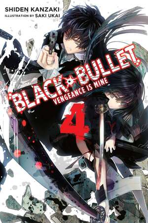 Black Bullet, Vol. 4: Vengeance Is Mine by Shiden Kanzaki