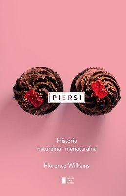 Piersi: Historia naturalna i nienaturalna by Florence Williams