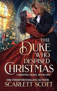 The Duke Who Despised Christmas by Scarlett Scott, Scarlett Scott