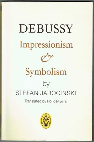 Debussy: Impressionism And Symbolism by Stefan Jarociński
