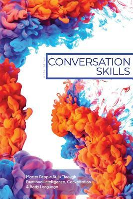 Conversation Skills: Master People Skills Through Emotional Intelligence, Conversation & Body Language by Kate Miles