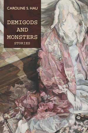 Demigods and Monsters: Stories by Caroline S. Hau