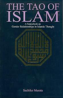 The Tao Of Islam A Source Book On Gender Relationships In Islam Thought by Sachiko Murata, Sachiko Murata