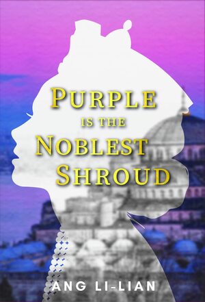 Purple is the Noblest Shroud by Li-Lian Ang