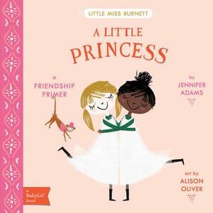 A Little Princess: A Babylit(r) Friendship Primer by Jennifer Adams