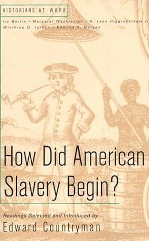 How Did American Slavery Begin? by Edward Countryman