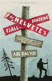 Fjällvandring åt helvete : en norrmans motvilliga försök att lära sig att älska naturen by Are Kalvø