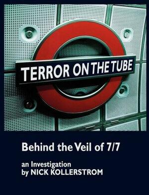 Terror on the Tube: Behind the Veil of 7/7, an Investigation by Nick Kollerstrom