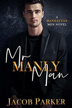 Mr. Manly Man by Jacob Parker