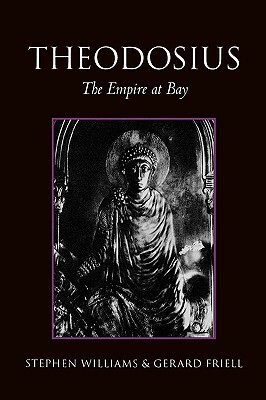 Theodosius: The Empire at Bay by Stephen Williams, Gerard Friell