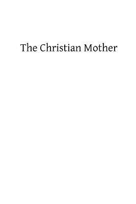 The Christian Mother: The Education of Her Children and Her Prayer by W. Kramer