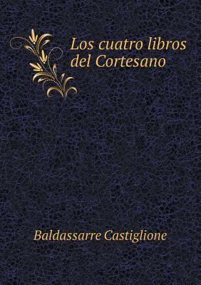 Los Cuatro Libros del Cortesano by Baldassare Castiglione