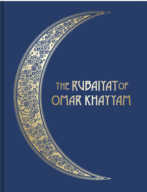 The Rubáiyát of Omar Khayyám: Illustrated Collector's Edition by Omar Khayyám