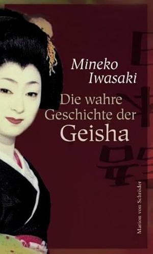 Die wahre Geschichte der Geisha by Mineko Iwasaki