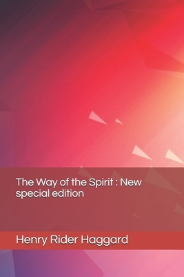 The Way of the Spirit: New special edition by H. Rider Haggard