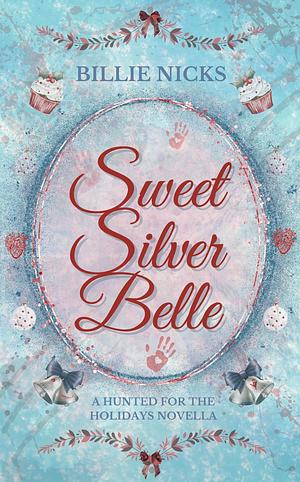 Sweet Silver Belle: A Hunted for the Holidays Novella by Billie Nicks